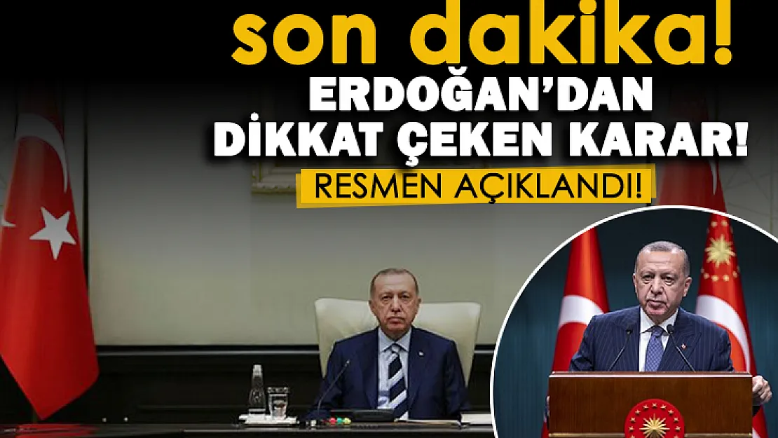 Son dakika! Cumhurbaşkanı Erdoğan'dan sürpriz karar