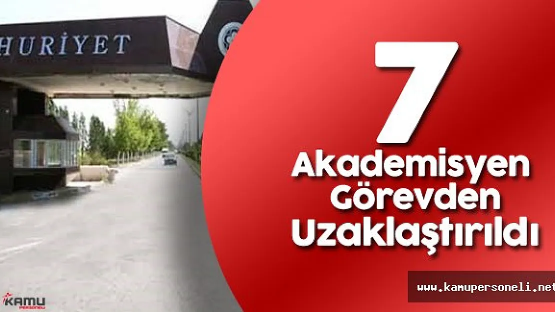 Son Dakika: Cumhuriyet Üniversitesi'nde 7 Akademisyen Açığa Alındı