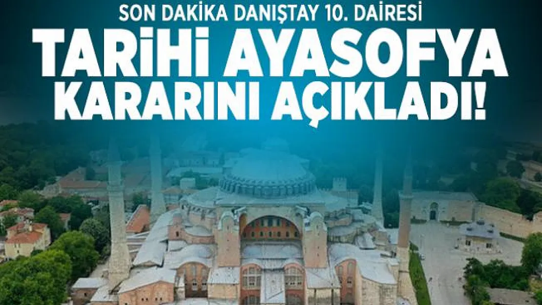 Son dakika Danıştay 10. Dairesi tarihi Ayasofya kararını açıkladı!