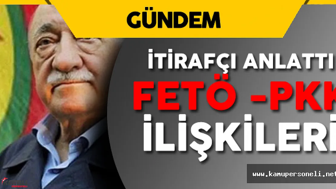 Son Dakika: Darbe İtirafçısı 'FETÖ PKK' İlişkilerini Anlattı