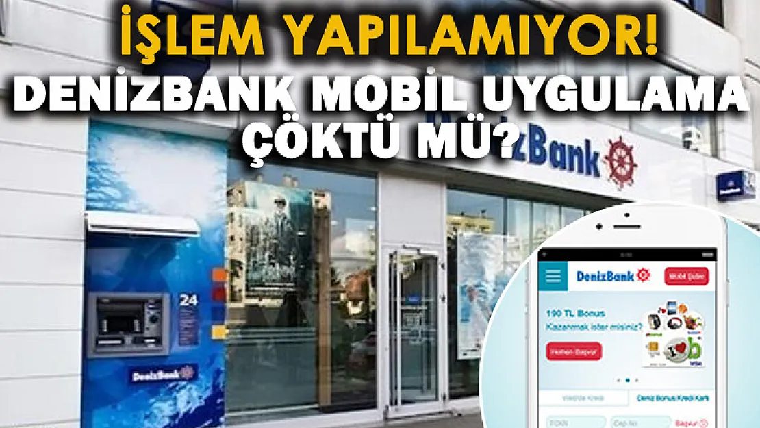 Son dakika: Denizbank mobil uygulaması çöktü mü? Denizbank mobil uygulamadan işlem yapılamadığı açıklandı!