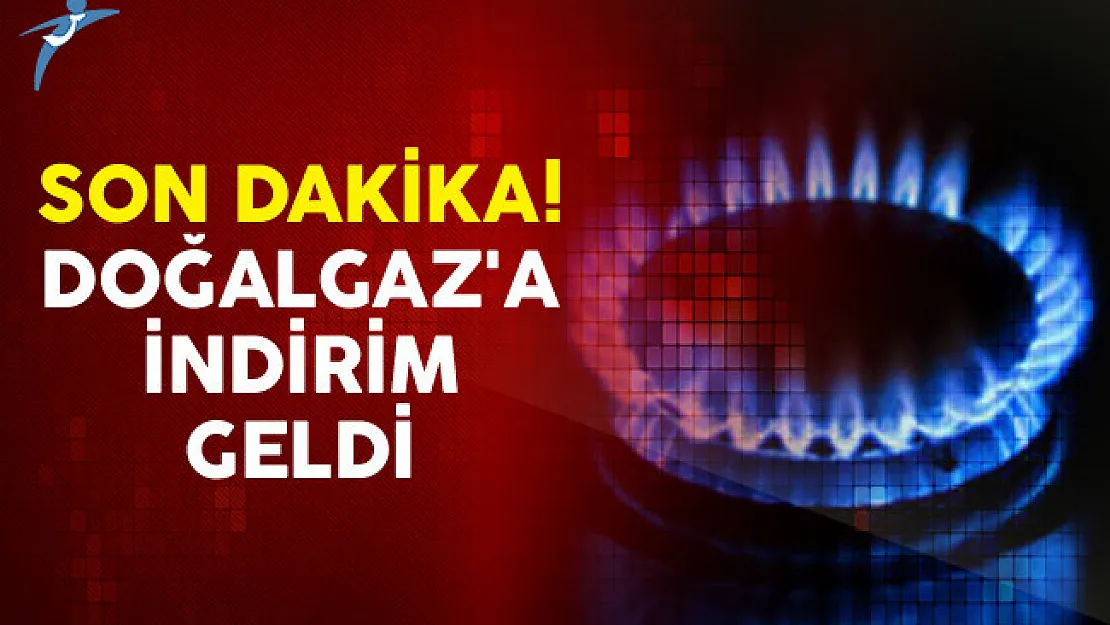Son Dakika! Doğalgaz'a İndirim Geldi