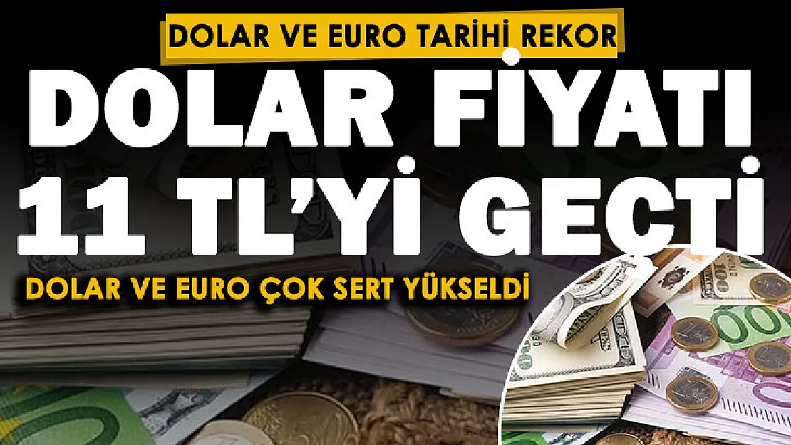 Son dakika! Dolar 11 lirayı geçti! İşte herkesi şoke eden dolar ve euro fiyatları
