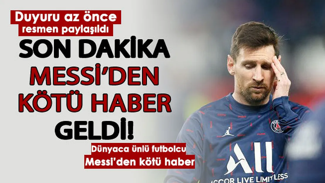 Son dakika dünyaca ünlü futbolcu Messi'den kötü haber geldi! Az önce resmen duyuruldu