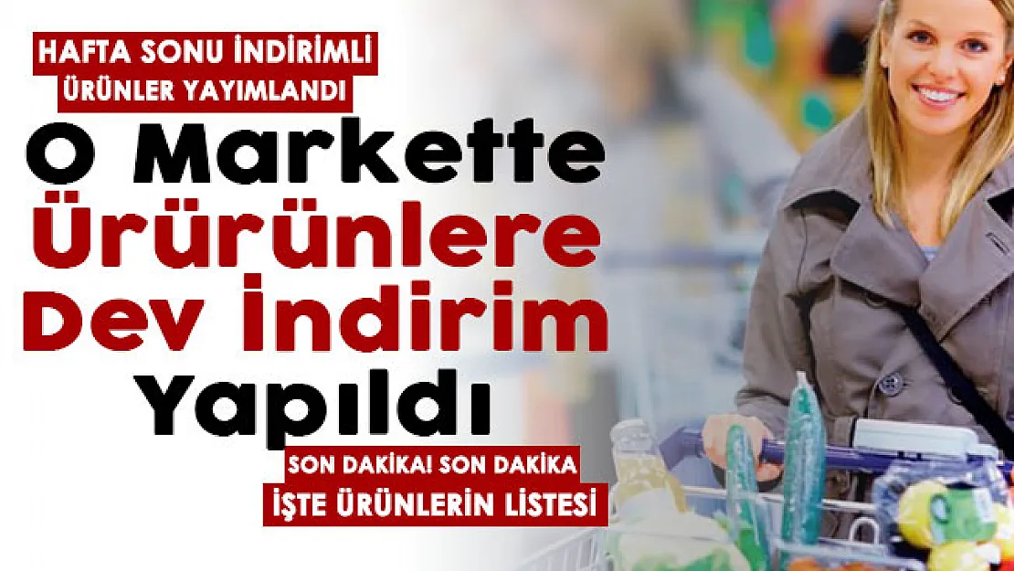 Son dakika duyurusu yayımlandı! Hafta sonu indirimli ürün listesi yayımlandı: O markette büyük indirimler yapıldı!
