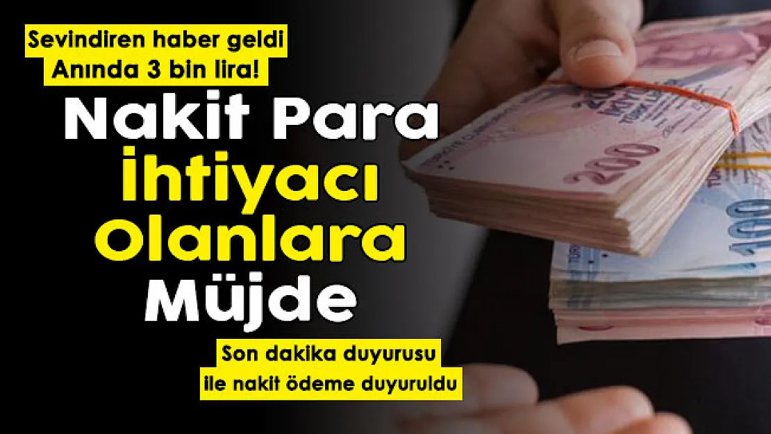 Son dakika duyurusu yayımlandı: Nakit ihtiyacı olanlara müjde! Anında 3 bin lira veriliyor