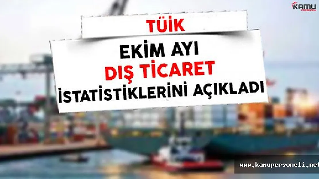 Son Dakika: Ekim Ayı Dış Ticaret İstatistikleri Açıklandı
