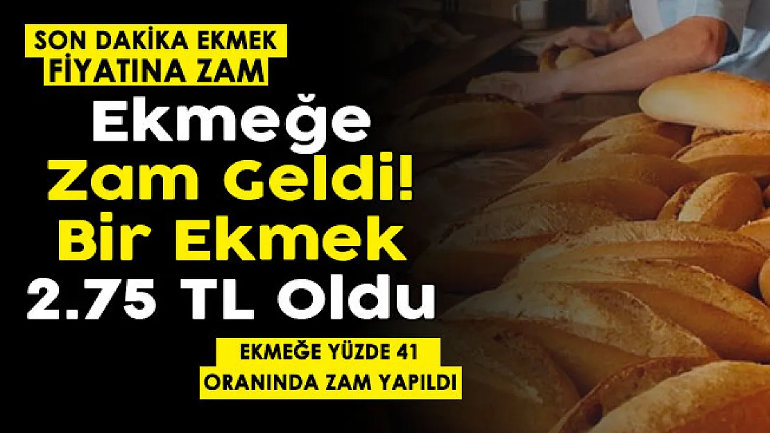 Son dakika ekmek fiyatlarına yüzde 41 zam yapıldı! Bir ekmeğin fiyatı 2.75 TL oldu