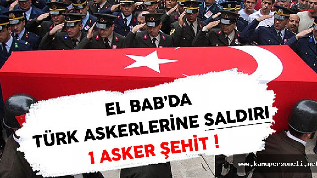 Son Dakika: El Bab'da Türk Askerlerine Bombalı Saldırı ! ( 1 Asker Şehit )