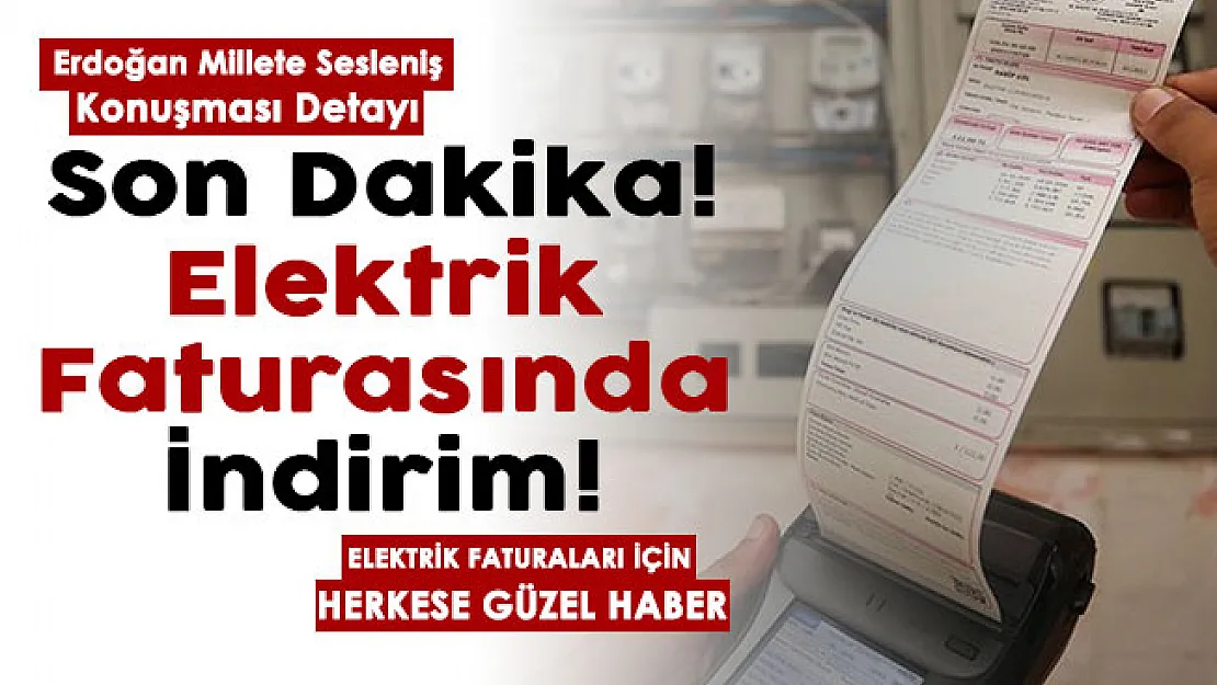Son dakika elektrik faturasında indirim müjdesi! Cumhurbaşkanı Erdoğan millete sesleniş konuşması detayı