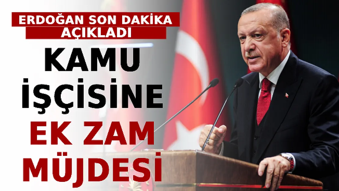 Son Dakika! Erdoğan'dan Kamu İşçisine Ek Zam Müjdesi
