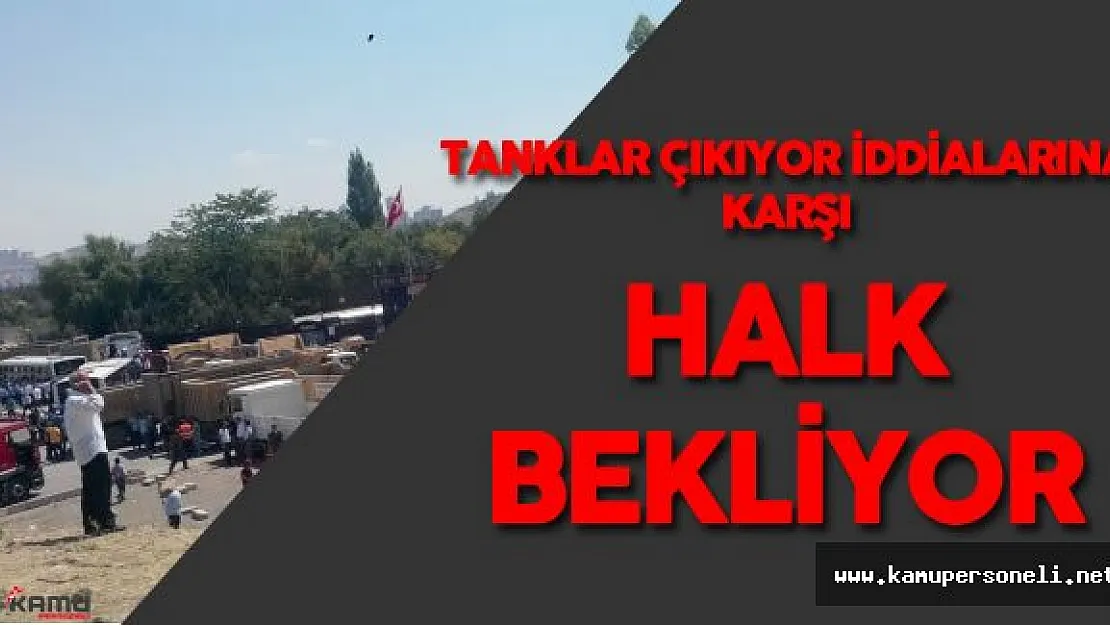 Son Dakika: Etimesgut'da Büyük Kalabalık ! Tanklar Çıkıyor Dedikodusu Halkı Sokaklara Döktü