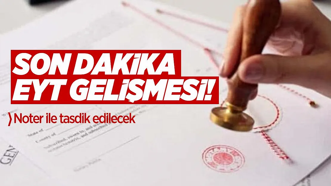 Son dakika EYT gelişmesi! Noter ile tasdik edilecek