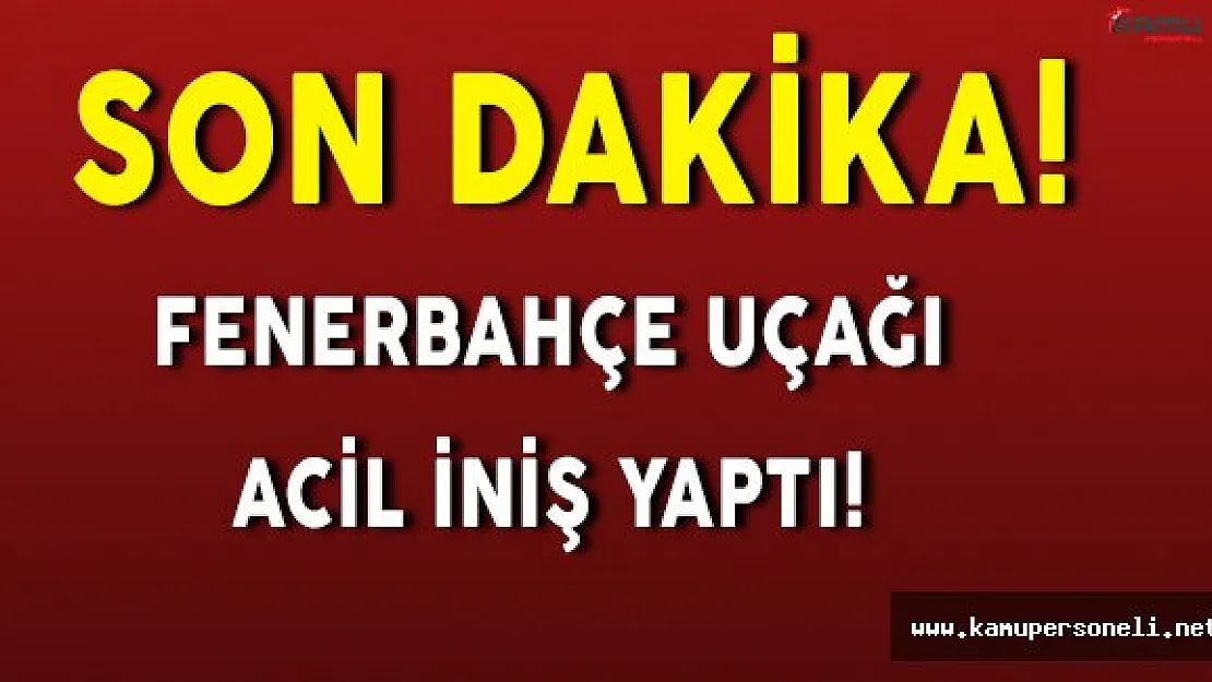 Son Dakika: Fenerbahçe Uçağı Zorunlu İniş Yaptı! Uçağın Ön Camı Çatladı!