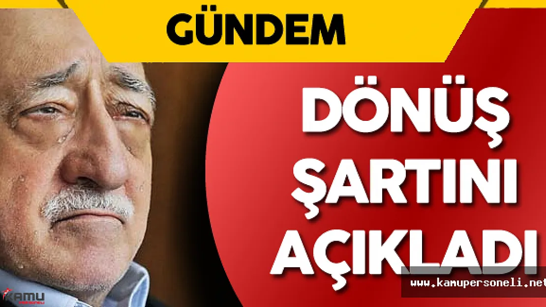 Son Dakika: FETÖ Lideri Fetullah Gülen Türkiye'ye Dönüş Şartını Açıkladı