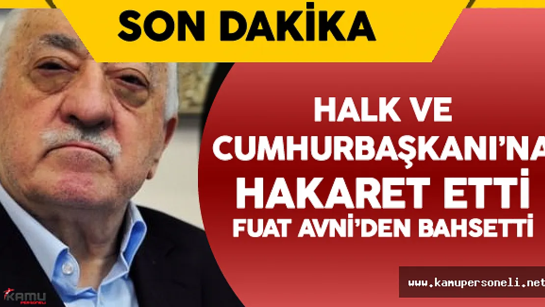Son Dakika: FETÖ Lideri Fetullah Gülen'den Cumhurbaşkanı Erdoğan'a Hakaret