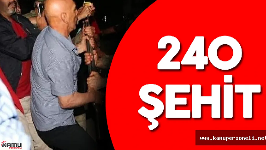 Son Dakika ! FETÖ'cü Hainlerin Darbe Girişiminde Şehit Sayısı Yükseldi: 240 Şehit