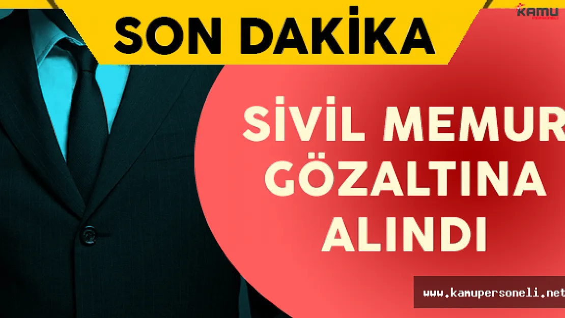Son Dakika: FETÖ'cü Olduğu İddia Edilen Sivil Memur Gözaltına Alındı