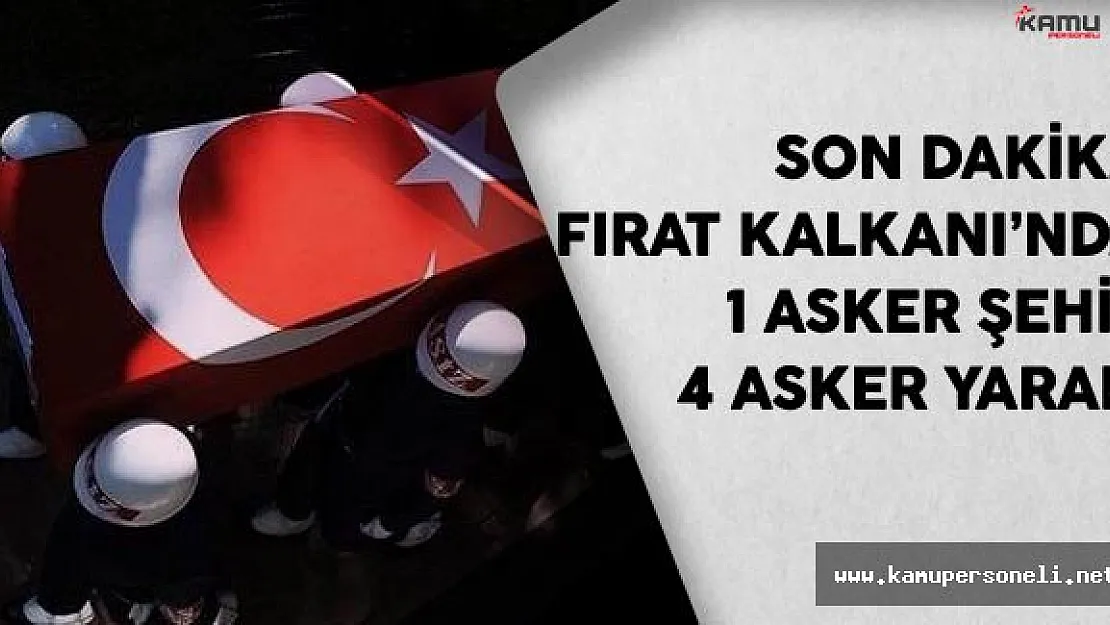Son Dakika: Fırat Kalkanı'nda 2 Asker Şehit, 3 Asker Yaralı