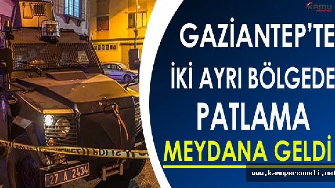 Son Dakika: Gaziantep'te 2 Ayrı Bölgede Patlama Meydana Geldi!