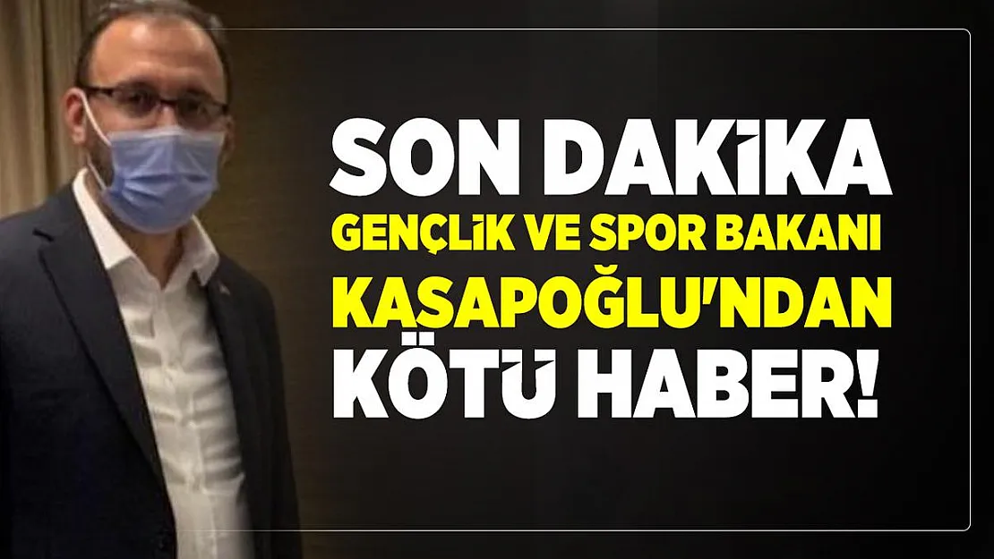 Son Dakika Gençlik ve Spor Bakanı Mehmet Muharrem Kasapoğlu'ndan kötü haber!