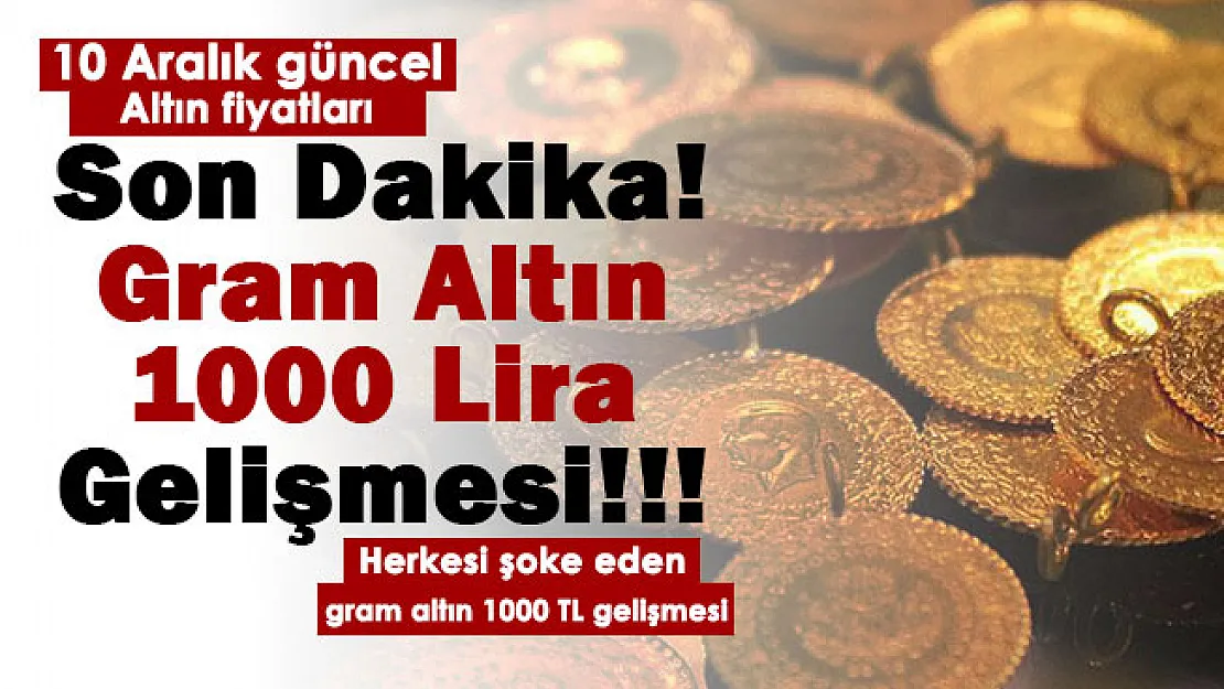 Son dakika! Gram altın 1000 lira gelişmesi: İşte 10 Aralık güncel altın fiyatları