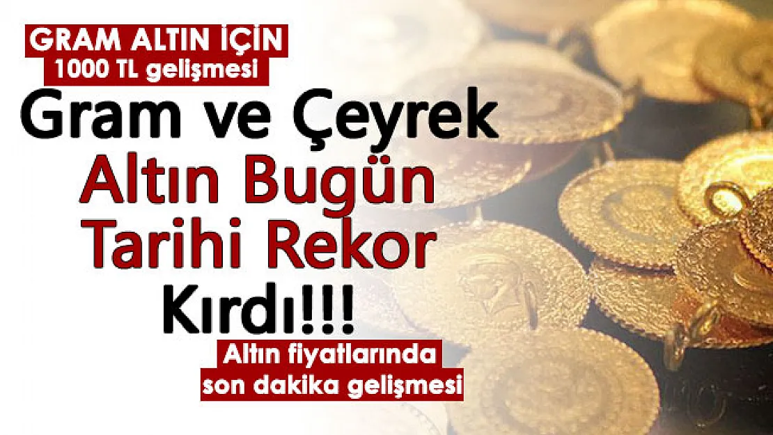 Son dakika: Gram altın ve çeyrek altın tarihi rekor kırdı! 1000 lira söyleminin ardından gram altında beklenmedik yükseliş