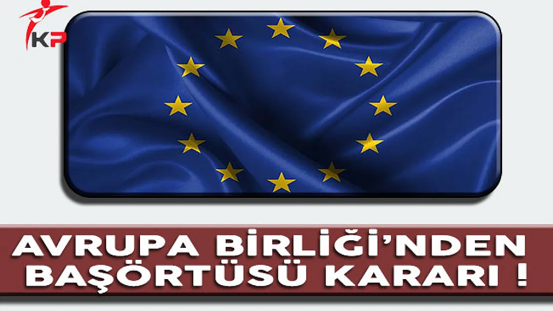 Son Dakika Haberi... Avrupa Adalet Divanından Başörtüsü Kararı !