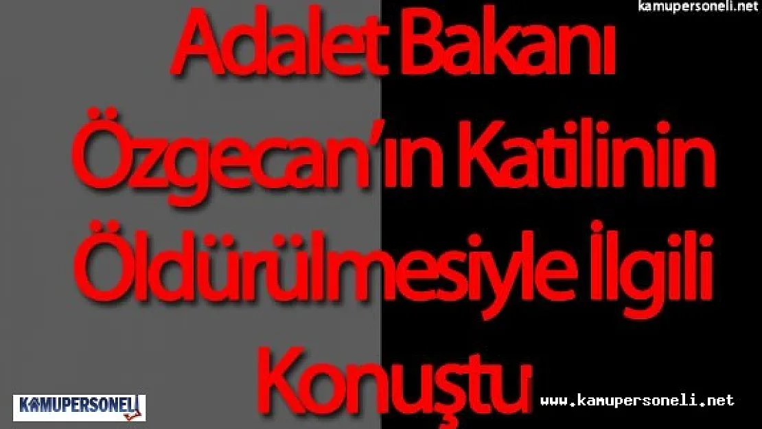 Son Dakika Haberi : Özgecan Aslan'ın Katilinin öldürülmesiyle ilgili Adalet Bakanı Bekir Bozdağ Açıklama Yaptı