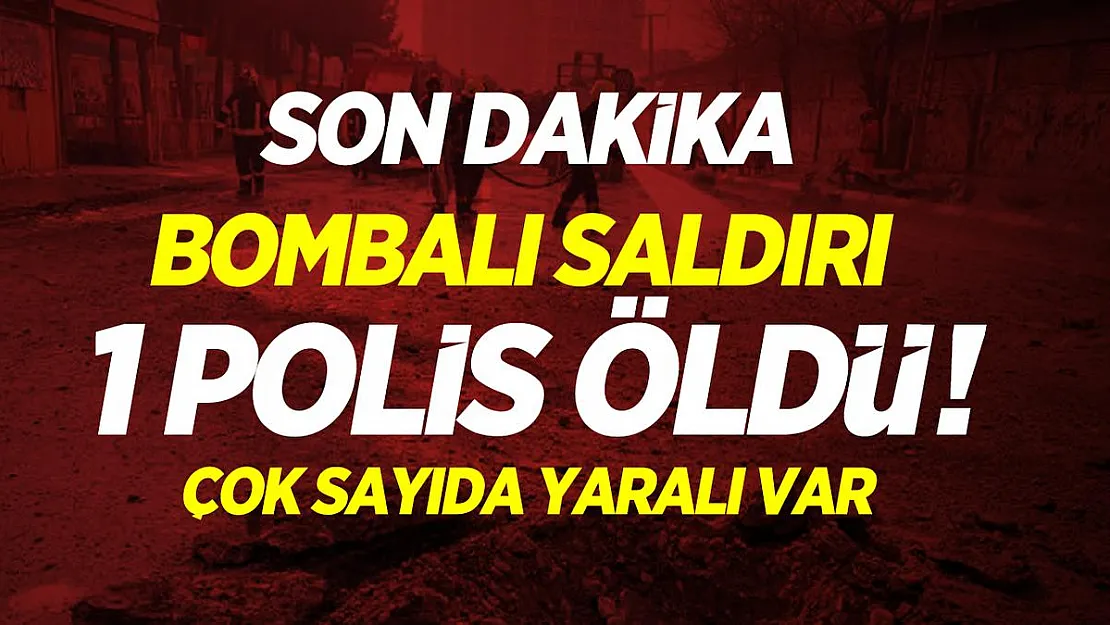 Son dakika haberler... Bombalı saldırı düzenlendi! 1 Polis öldü! Çok sayıda yaralı var
