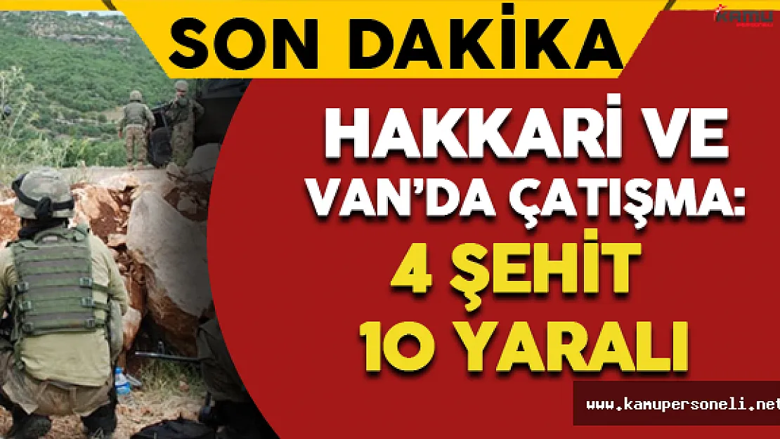 Son Dakika: Hakkari ve Van'da Çatışma ! Şehit ve Yaralılar Var !