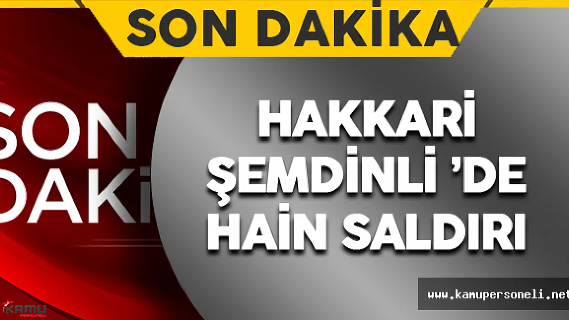 Son Dakika: Hakkari'de Terör Saldırısı