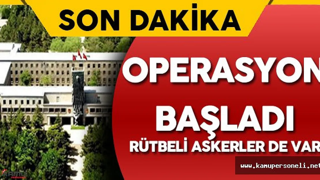 Son Dakika: Harp Okulu Komutanlığı'na Operasyon !