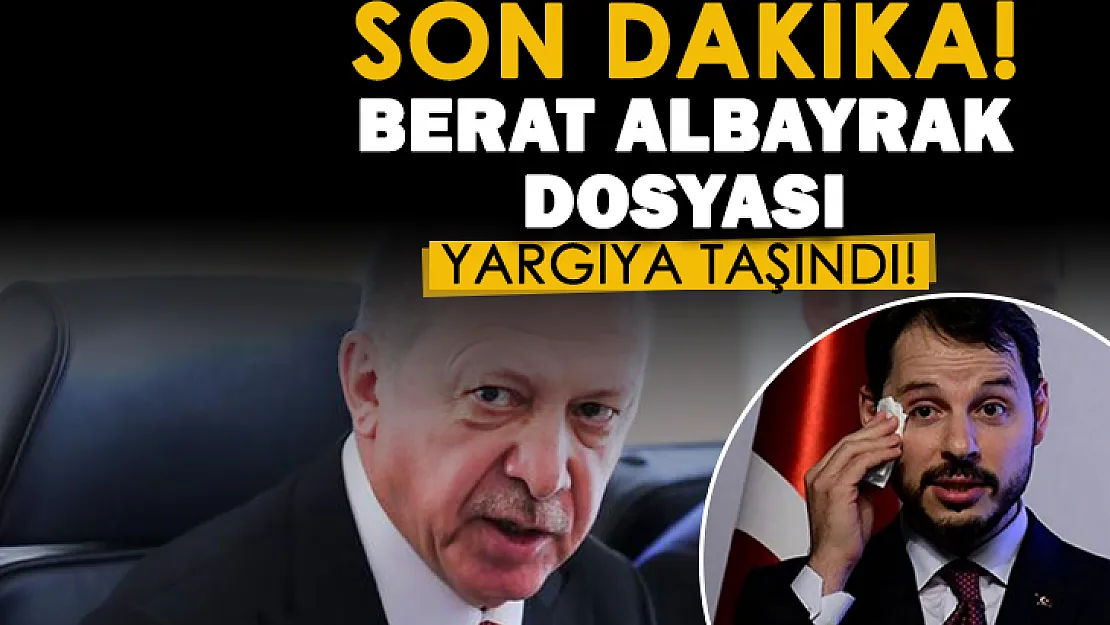 Son dakika! Hazine ve Maliye eski Bakanı Berat Albayrak dosyası yargıda!