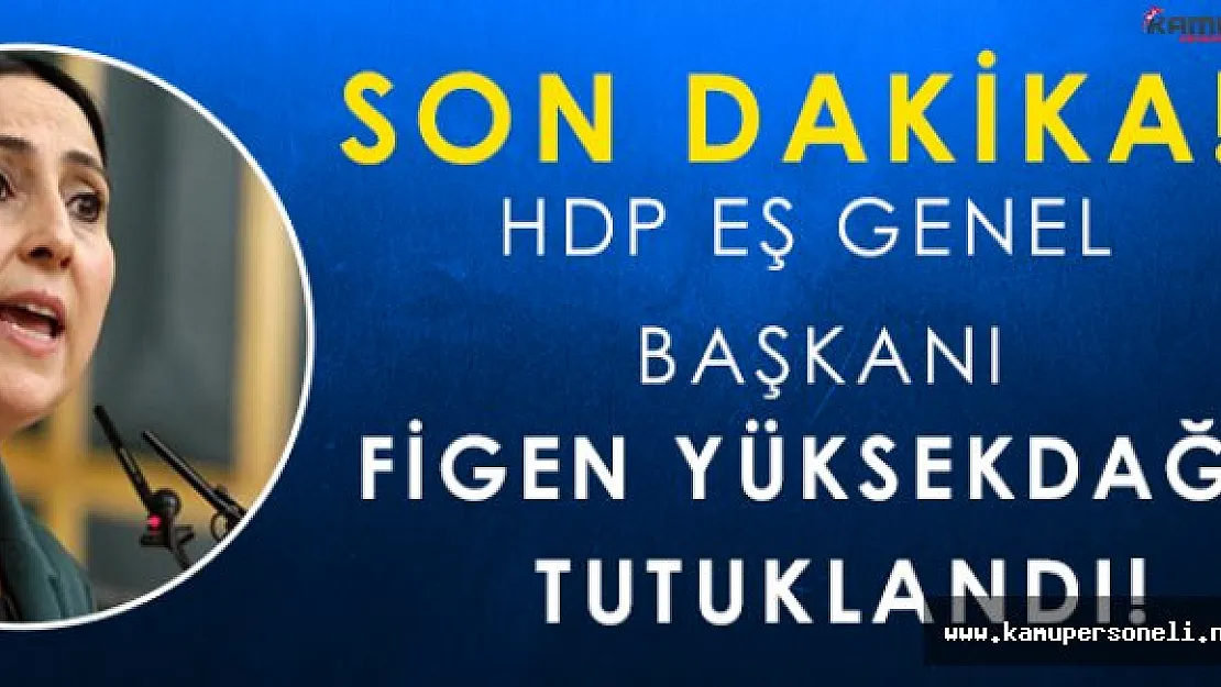 Son Dakika: HDP Eş Genel Başkanı Figen Yüksekdağ Tutuklandı!