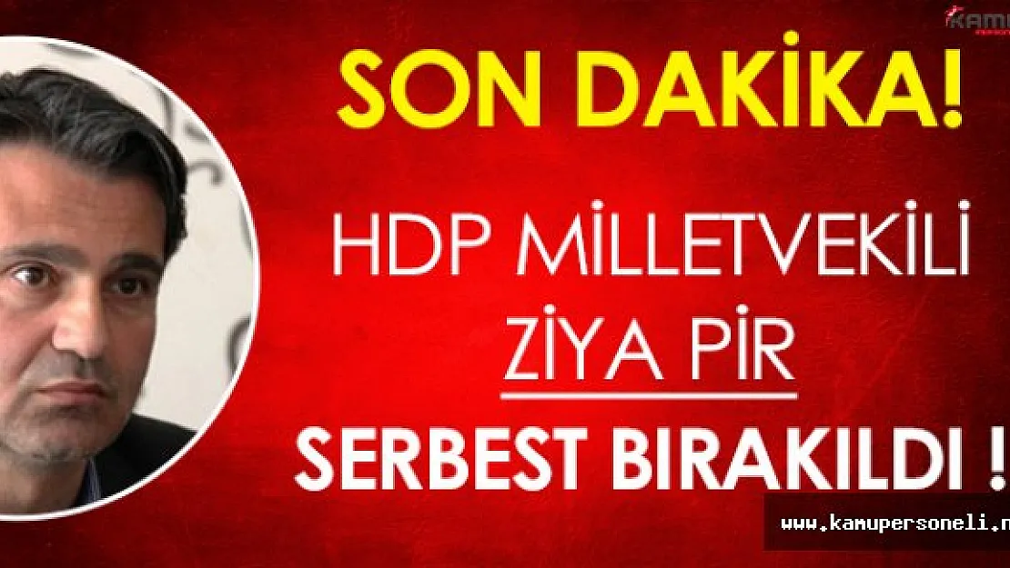 Son Dakika: HDP' li Milletvekili Ziya Pir Serbest Bırakıldı!
