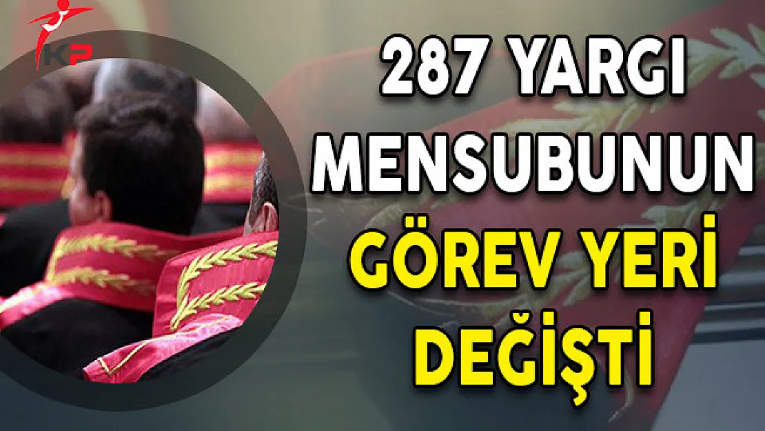 SON DAKİKA... HSK 287 Yargı Mensubunun Görev Yerini Değiştirdi