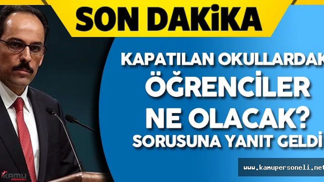 Son Dakika ! İbrahim Kalın'dan Kapatılan Okullardaki Öğrenciler Hakkında Açıklama