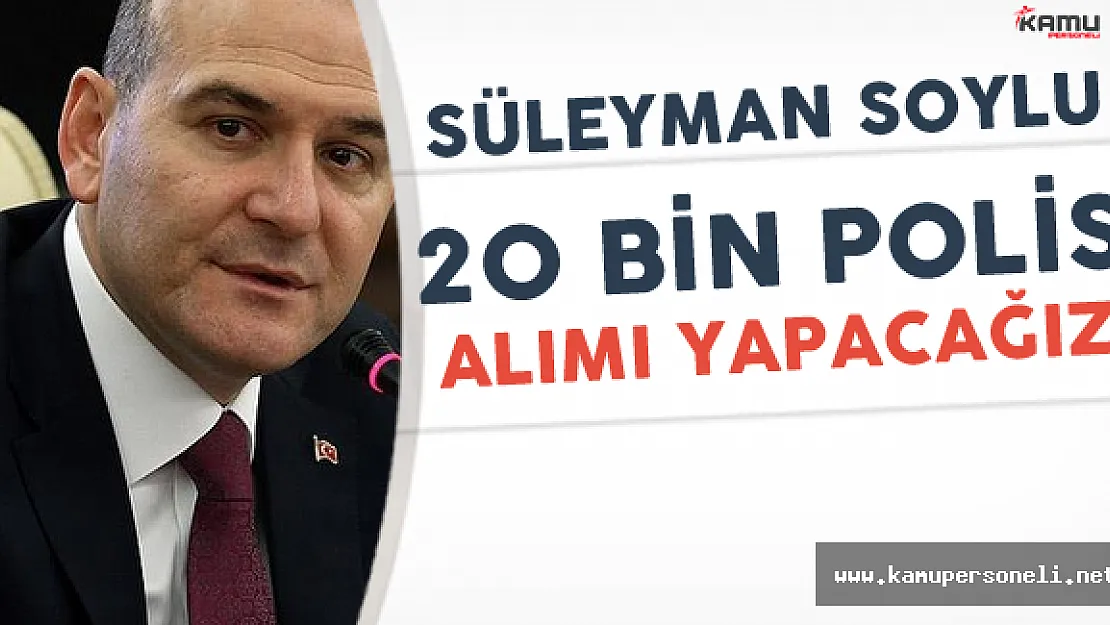 Son Dakika: İçişleri Bakanı ཐ Bin Polis Alacağız' Dedi