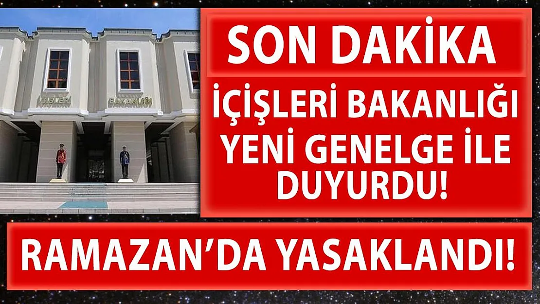 Son dakika İçişleri Bakanlığı'ndan 81 il valiliğine Ramazan tedbirleriyle ilgili yeni genelge!
