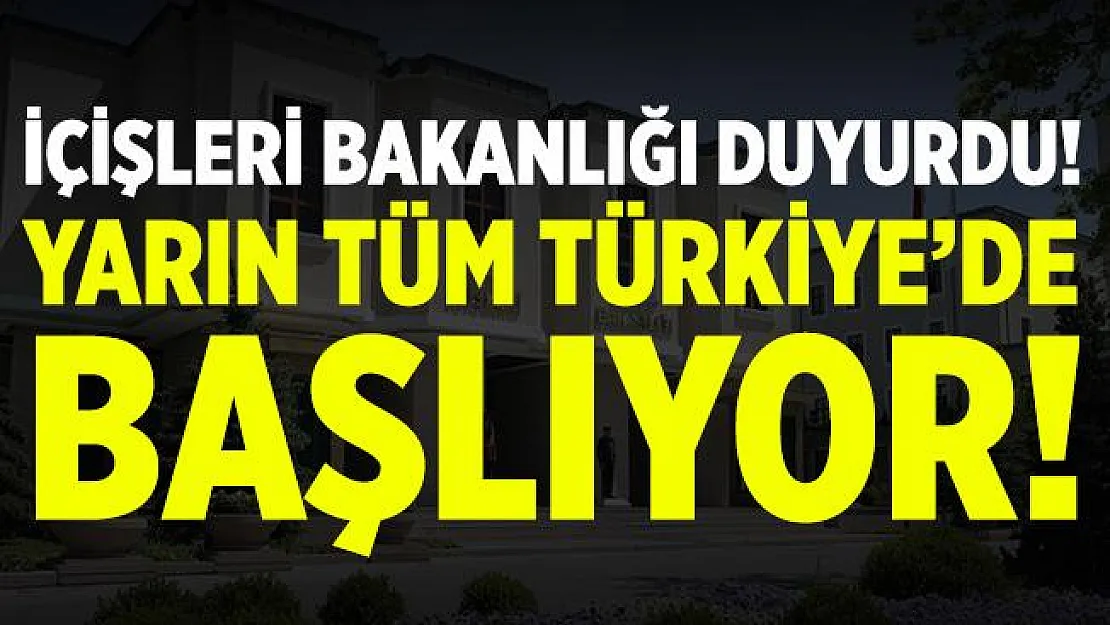 Son dakika İçişleri Bakanlığı'ndan 81 ile genelge! Yarın tüm Türkiye'de başlıyor!
