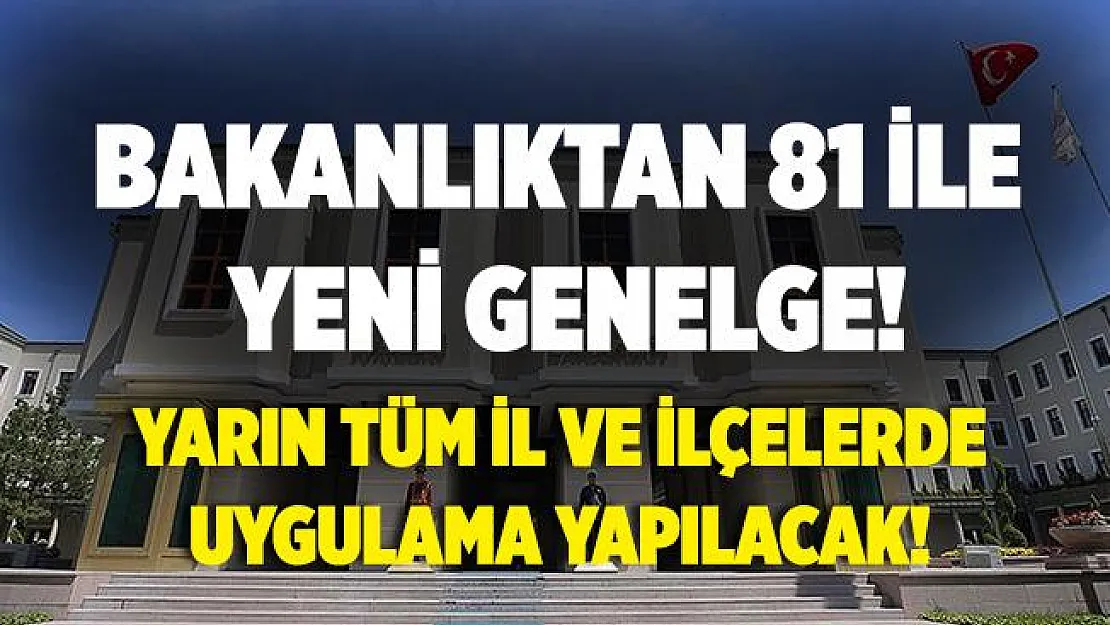 Son dakika İçişleri Bakanlığı'ndan 81 ile yeni genelge! Yarın tüm il ve ilçelerde uygulama yapılacak!