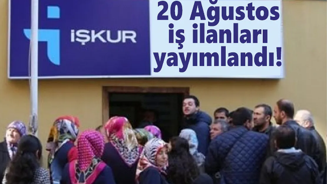 Son dakika İŞKUR 20 Ağustos iş ilanları yayımlandı! İŞKUR Online iş başvurusu başladı