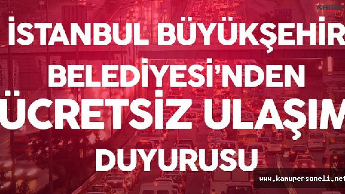 Son Dakika: İstanbul Büyükşehir Belediyesi'nden Ücretsiz Ulaşım Açıklaması