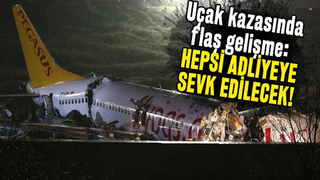 Son dakika İstanbul Pegasus uçak kazasında flaş gelişme: Hepsi adliyeye sevk edilecek!