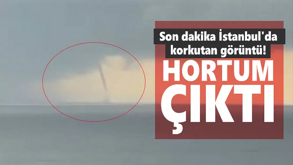 Son dakika İstanbul'da korkutan görüntü! Hortum çıktı