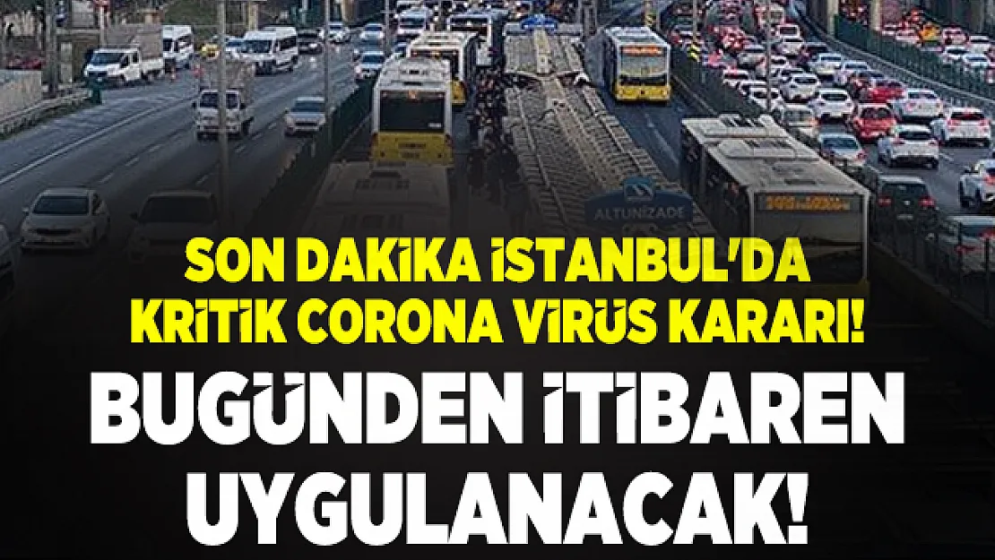 Son dakika İstanbul'da kritik corona virüs kararı! Bugünden itibaren uygulanacak!