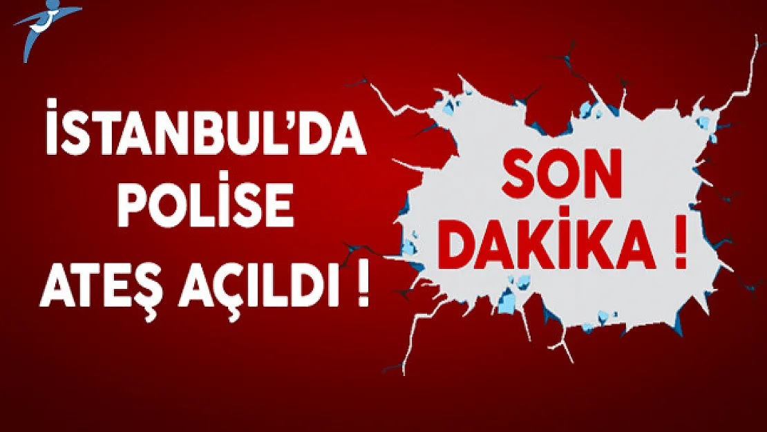 Son Dakika: İstanbul'da Polise Ateş Açıldı !