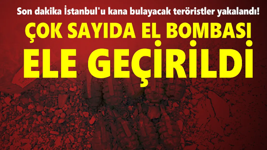 Son dakika İstanbul'u kana bulayacak teröristler yakalandı! Çok sayıda el bombası ele geçirildi
