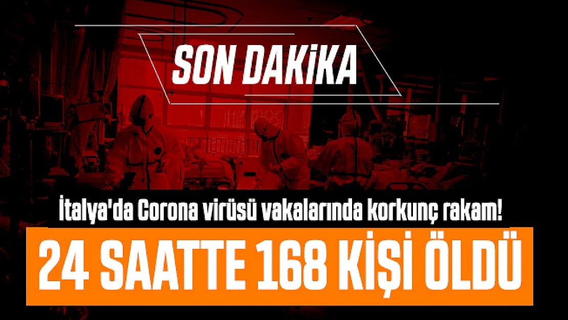 Son dakika İtalya'da Corona virüsü vakalarında korkunç rakam! 24 saatte 168 kişi öldü